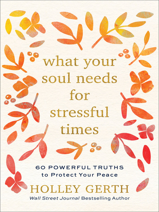 Title details for What Your Soul Needs for Stressful Times by Holley Gerth - Available
